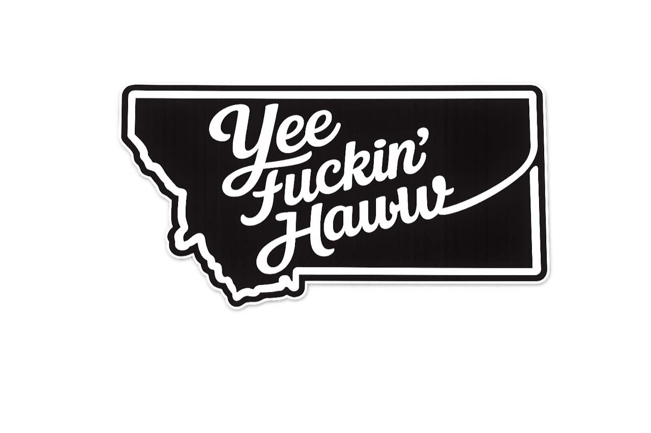 Yee Fuckin' Hawww Montana script sticker